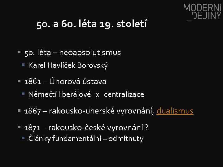 50. a 60. léta 19. století § 50. léta – neoabsolutismus § Karel Havlíček