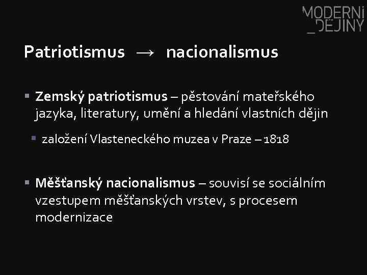 Patriotismus → nacionalismus § Zemský patriotismus – pěstování mateřského jazyka, literatury, umění a hledání