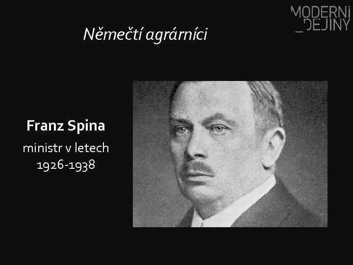 Němečtí agrárníci Franz Spina ministr v letech 1926 -1938 