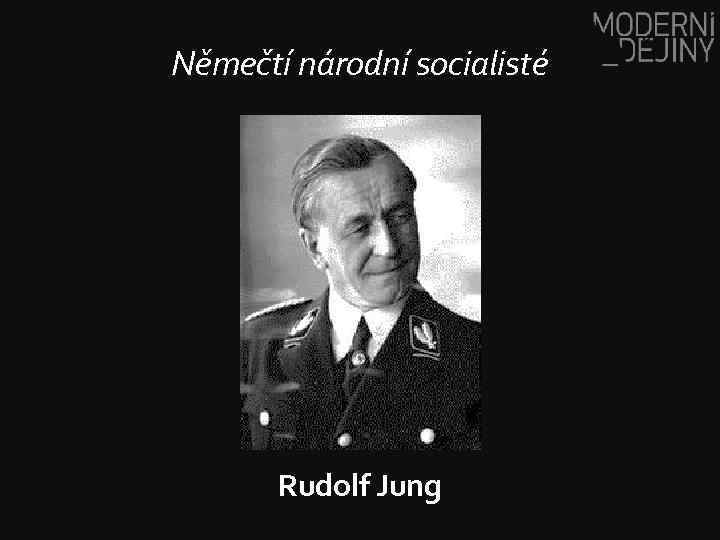 Němečtí národní socialisté Rudolf Jung 