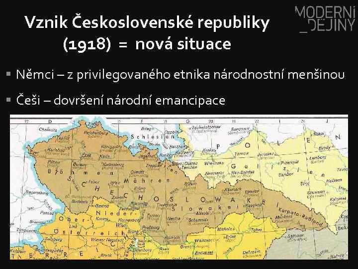 Vznik Československé republiky (1918) = nová situace § Němci – z privilegovaného etnika národnostní