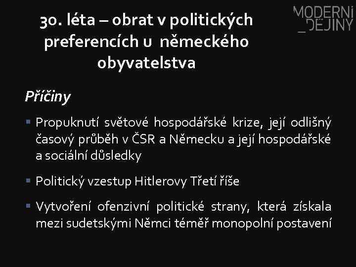 30. léta – obrat v politických preferencích u německého obyvatelstva Příčiny § Propuknutí světové