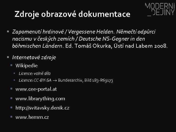Zdroje obrazové dokumentace § Zapomenutí hrdinové / Vergessene Helden. Němečtí odpůrci nacismu v českých