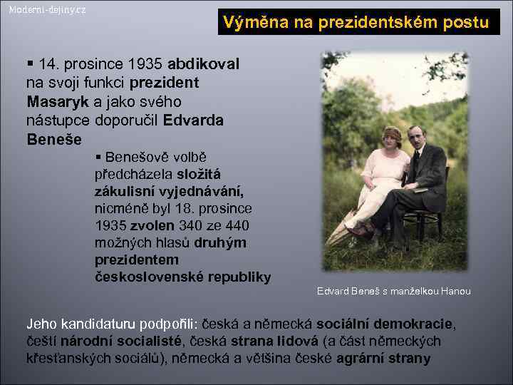 Moderni-dejiny. cz Výměna na prezidentském postu 14. prosince 1935 abdikoval na svoji funkci prezident