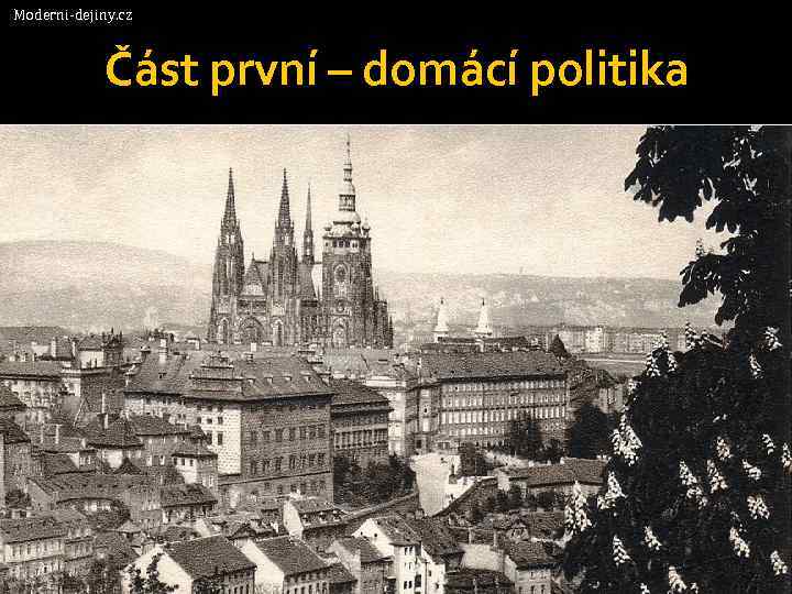 Moderni-dejiny. cz Část první – domácí politika 