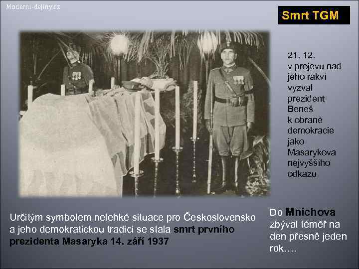 Moderni-dejiny. cz Smrt TGM 21. 12. v projevu nad jeho rakví vyzval prezident Beneš
