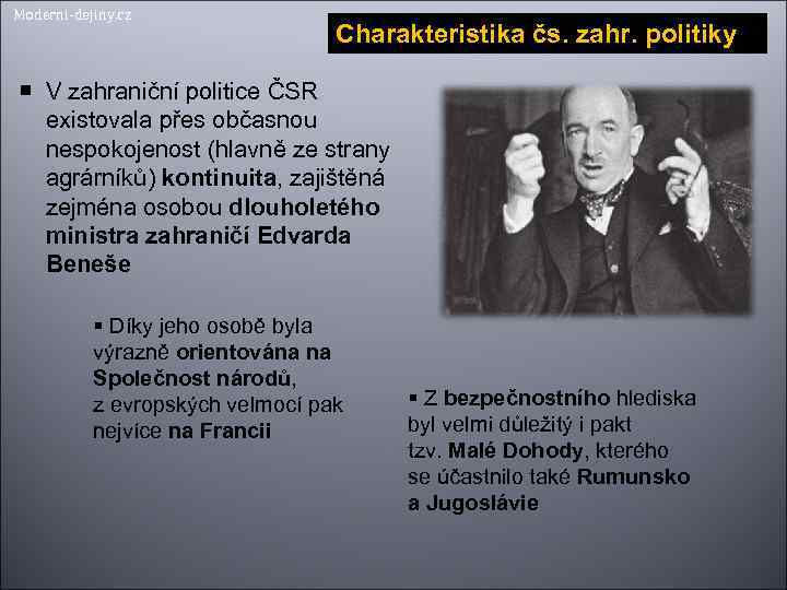 Moderni-dejiny. cz Charakteristika čs. zahr. politiky V zahraniční politice ČSR existovala přes občasnou nespokojenost