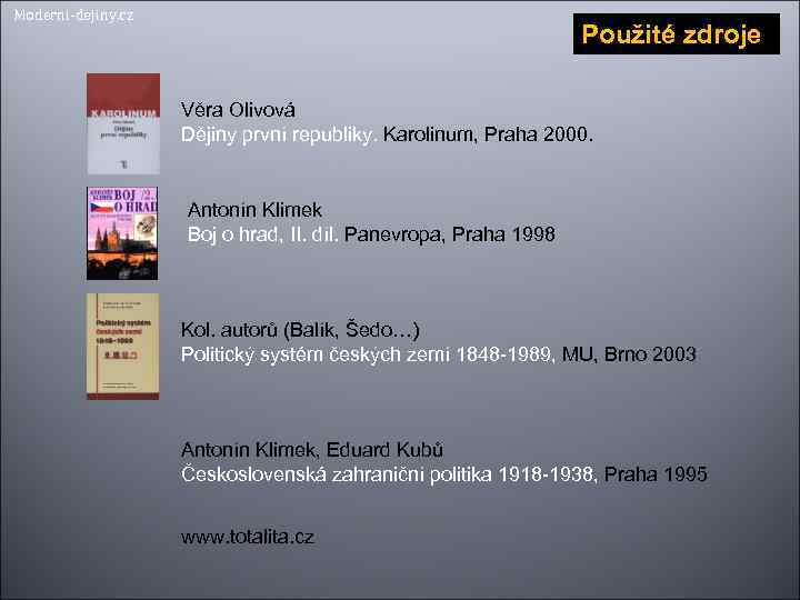 Moderni-dejiny. cz Použité zdroje Věra Olivová Dějiny první republiky. Karolinum, Praha 2000. Antonín Klimek