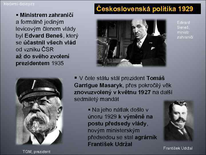Moderni-dejiny. cz Ministrem zahraničí a formálně jediným levicovým členem vlády byl Edvard Beneš, který