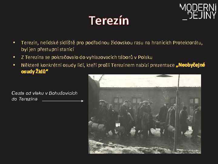 Terezín • • • Terezín, nelidské sídliště pro podřadnou židovskou rasu na hranicích Protektorátu,