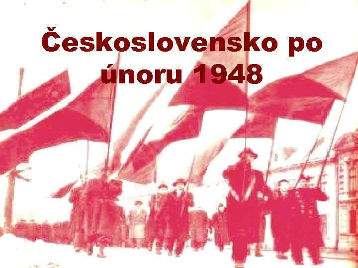 Československo po únoru 1948 