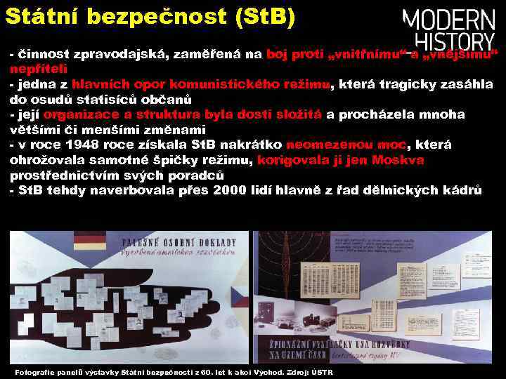 Státní bezpečnost (St. B) - činnost zpravodajská, zaměřená na boj proti „vnitřnímu“ a „vnějšímu“