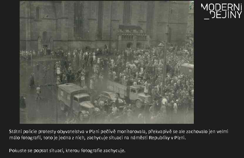Státní policie protesty obyvatelstva v Plzni pečlivě monitorovala, překvapivě se ale zachovalo jen velmi