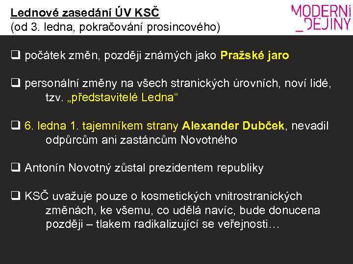 Lednové zasedání ÚV KSČ (od 3. ledna, pokračování prosincového) q počátek změn, později známých
