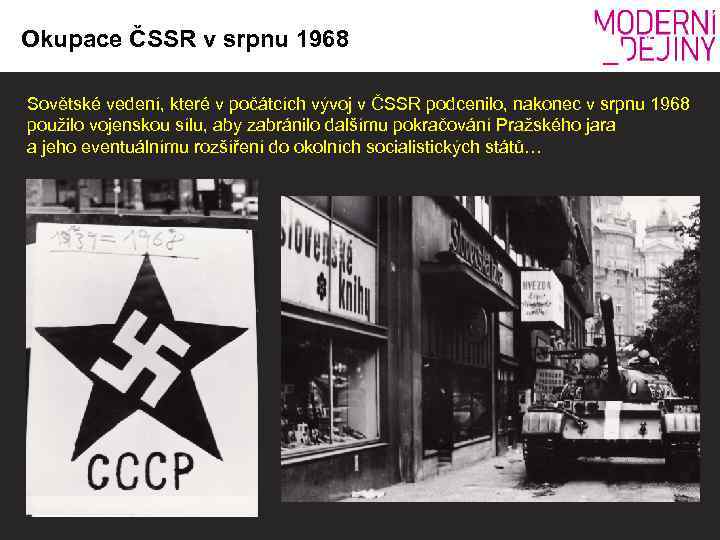 Okupace ČSSR v srpnu 1968 Sovětské vedení, které v počátcích vývoj v ČSSR podcenilo,