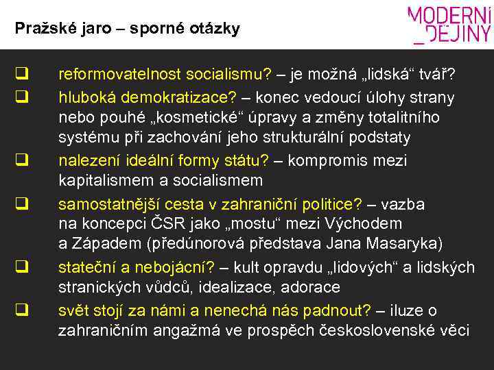 Pražské jaro – sporné otázky q q q reformovatelnost socialismu? – je možná „lidská“