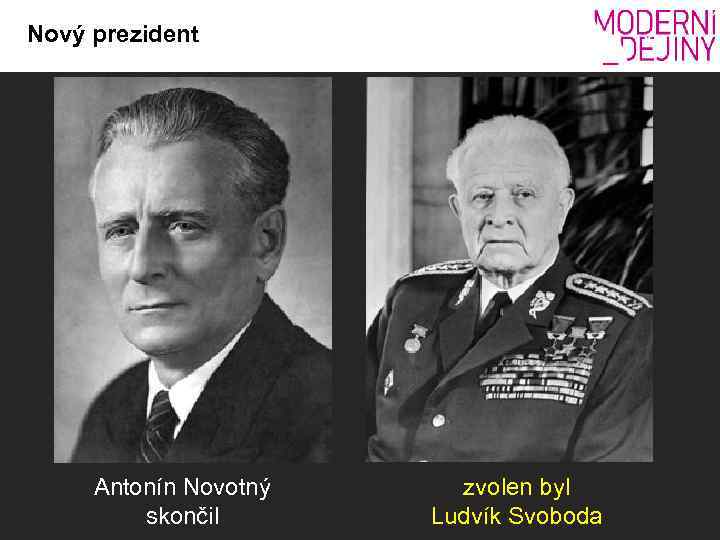 Nový prezident Antonín Novotný skončil zvolen byl Ludvík Svoboda 