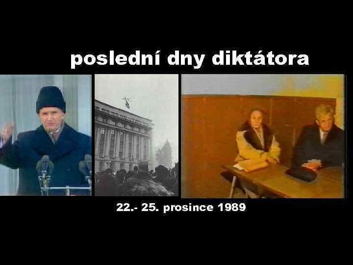 poslední dny diktátora 22. - 25. prosince 1989 