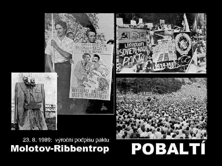 23. 8. 1989: výroční podpisu paktu Molotov-Ribbentrop POBALTÍ 