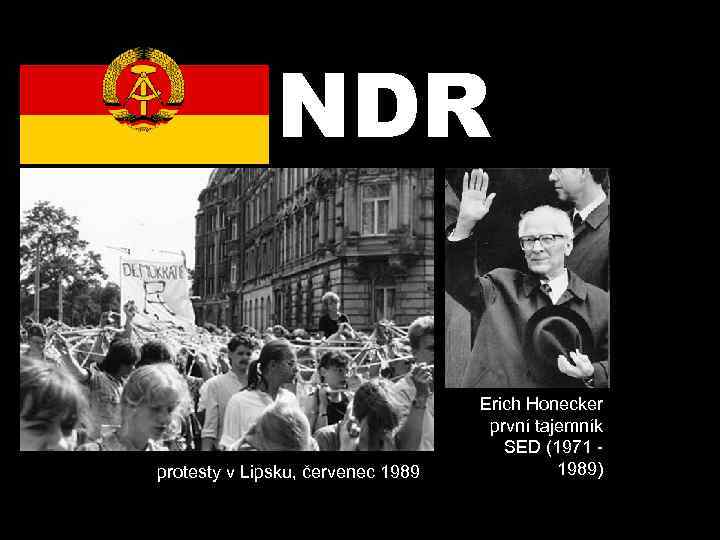 NDR protesty v Lipsku, červenec 1989 Erich Honecker první tajemník SED (1971 1989) 