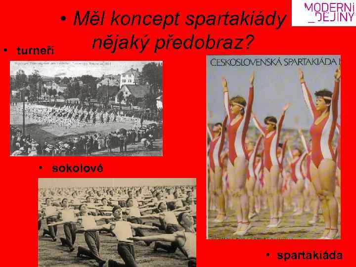  • • Měl koncept spartakiády nějaký předobraz? turneři • sokolové • spartakiáda 