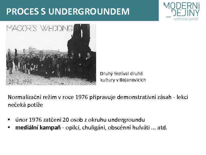 PROCES S UNDERGROUNDEM Druhý festival druhé kultury v Bojanovicích Normalizační režim v roce 1976