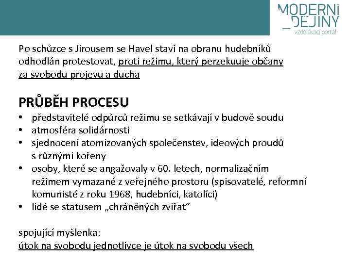 Po schůzce s Jirousem se Havel staví na obranu hudebníků odhodlán protestovat, proti režimu,