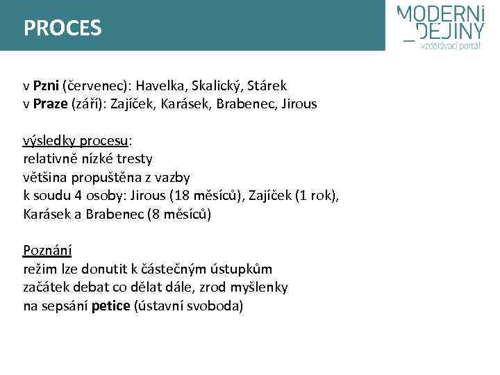 PROCES v Pzni (červenec): Havelka, Skalický, Stárek v Praze (září): Zajíček, Karásek, Brabenec, Jirous