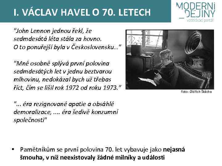 I. VÁCLAV HAVEL O 70. LETECH 