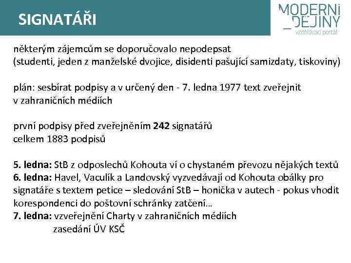 SIGNATÁŘI některým zájemcům se doporučovalo nepodepsat (studenti, jeden z manželské dvojice, disidenti pašující samizdaty,