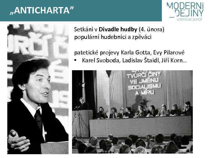 „ANTICHARTA” Setkání v Divadle hudby (4. února) populární hudebníci a zpěváci patetické projevy Karla