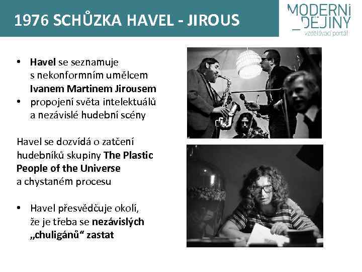 1976 SCHŮZKA HAVEL - JIROUS • Havel se seznamuje s nekonformním umělcem Ivanem Martinem