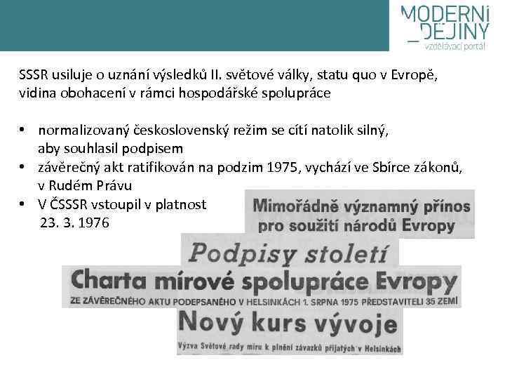 SSSR usiluje o uznání výsledků II. světové války, statu quo v Evropě, vidina obohacení