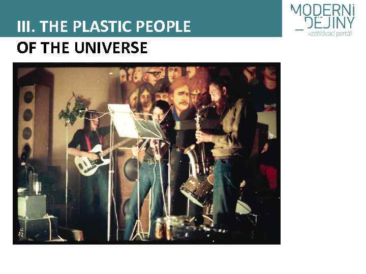 III. THE PLASTIC PEOPLE OF THE UNIVERSE 