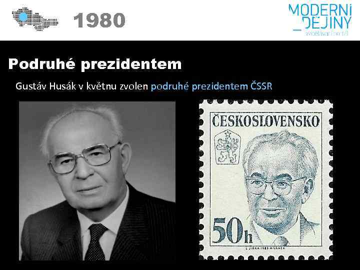 1980 Podruhé prezidentem Gustáv Husák v květnu zvolen podruhé prezidentem ČSSR 