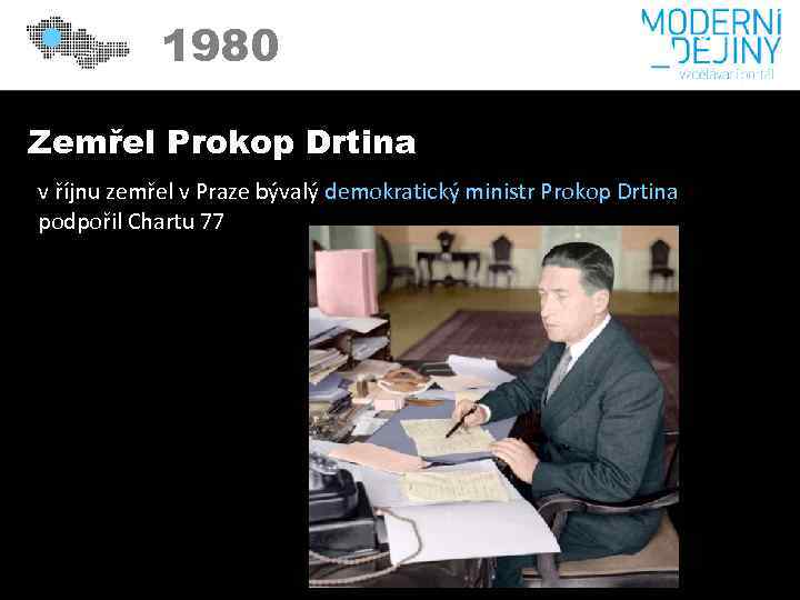 1980 Zemřel Prokop Drtina v říjnu zemřel v Praze bývalý demokratický ministr Prokop Drtina