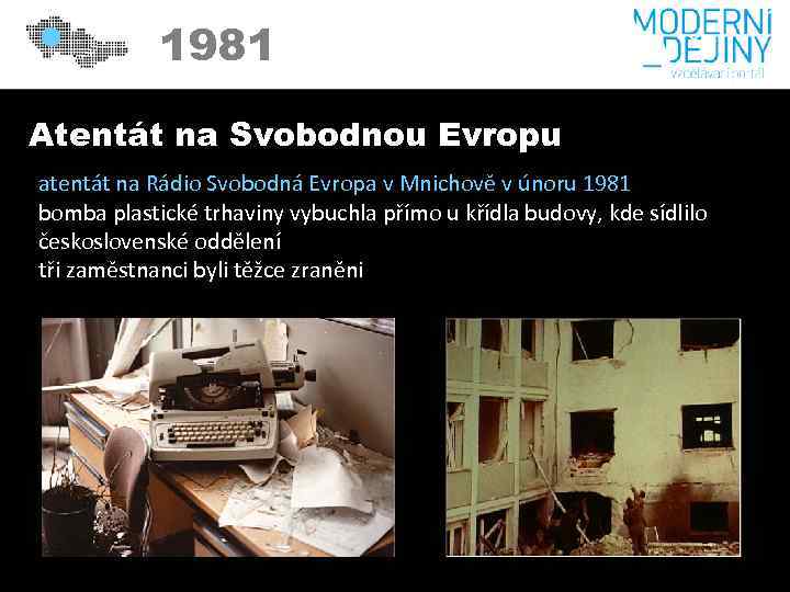1981 Atentát na Svobodnou Evropu atentát na Rádio Svobodná Evropa v Mnichově v únoru