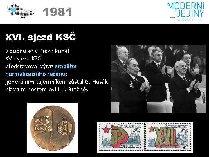 1981 XVI. sjezd KSČ v dubnu se v Praze konal XVI. sjezd KSČ představoval