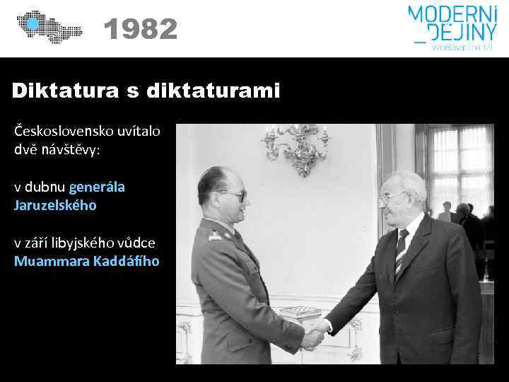 1982 Diktatura s diktaturami Československo uvítalo dvě návštěvy: v dubnu generála Jaruzelského v září