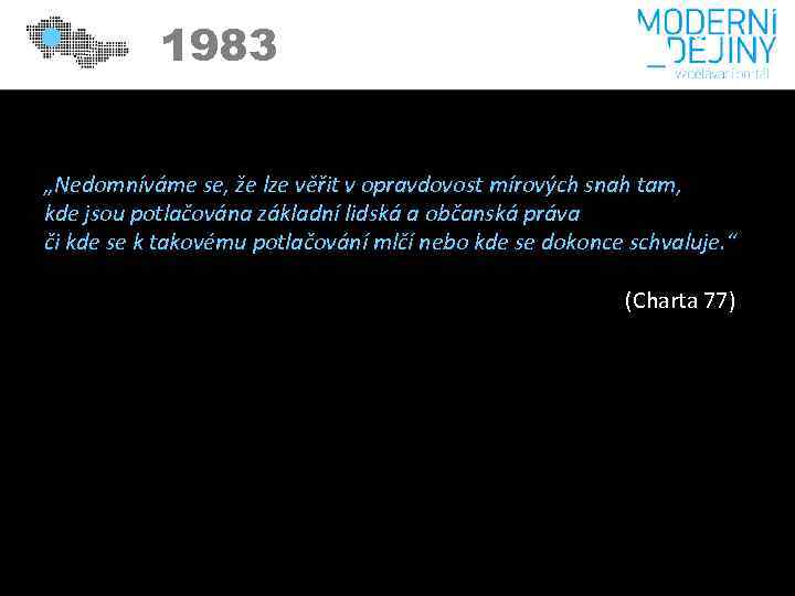 1983 „Nedomníváme se, že lze věřit v opravdovost mírových snah tam, kde jsou potlačována