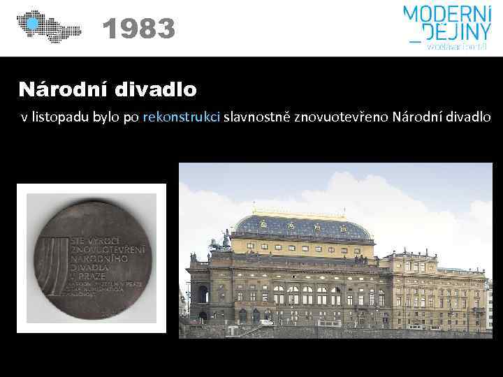 1983 Národní divadlo v listopadu bylo po rekonstrukci slavnostně znovuotevřeno Národní divadlo 