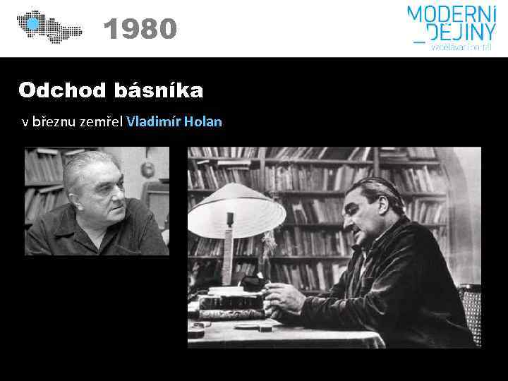 1980 Odchod básníka v březnu zemřel Vladimír Holan 
