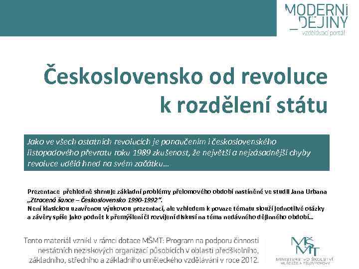 Československo od revoluce k rozdělení státu Jako ve všech ostatních revolucích je ponaučením i