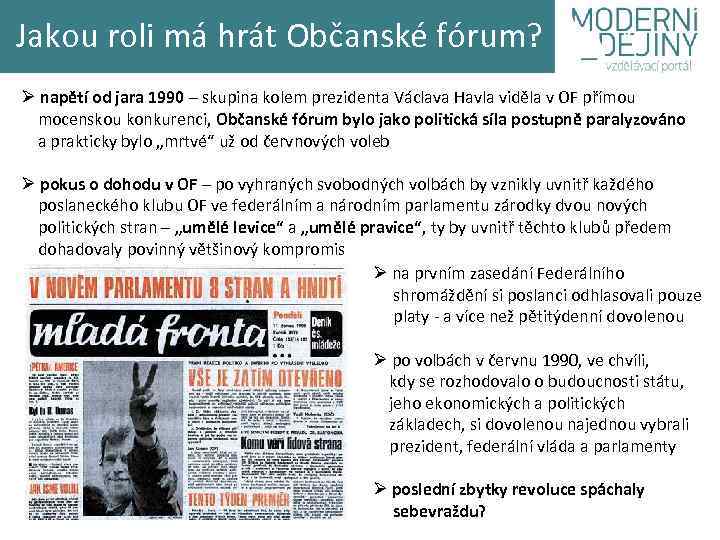 Jakou roli má hrát Občanské fórum? Ø napětí od jara 1990 – skupina kolem
