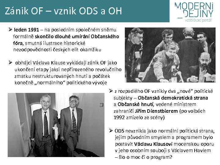 Zánik OF – vznik ODS a OH Ø leden 1991 – na posledním společném