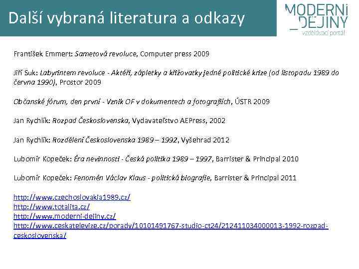 Další vybraná literatura a odkazy František Emmert: Sametová revoluce, Computer press 2009 Jiří Suk:
