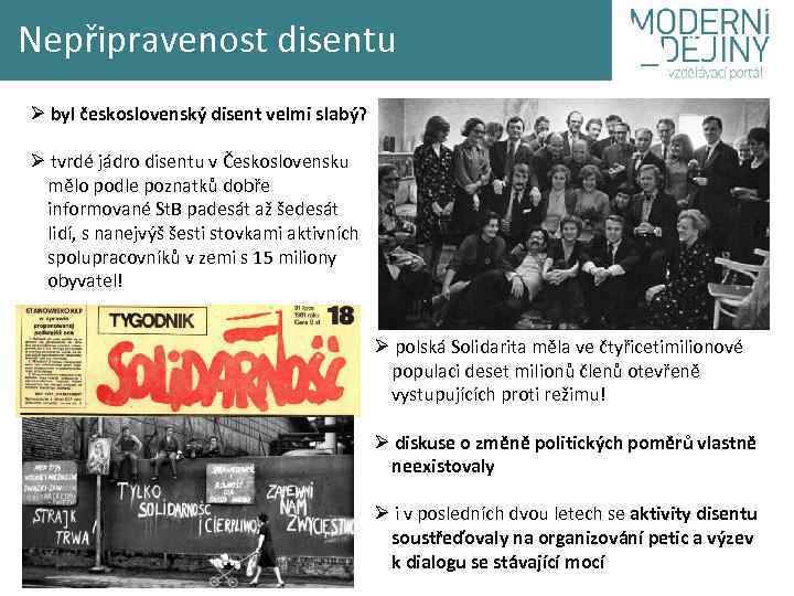 Nepřipravenost disentu Ø byl československý disent velmi slabý? Ø tvrdé jádro disentu v Československu