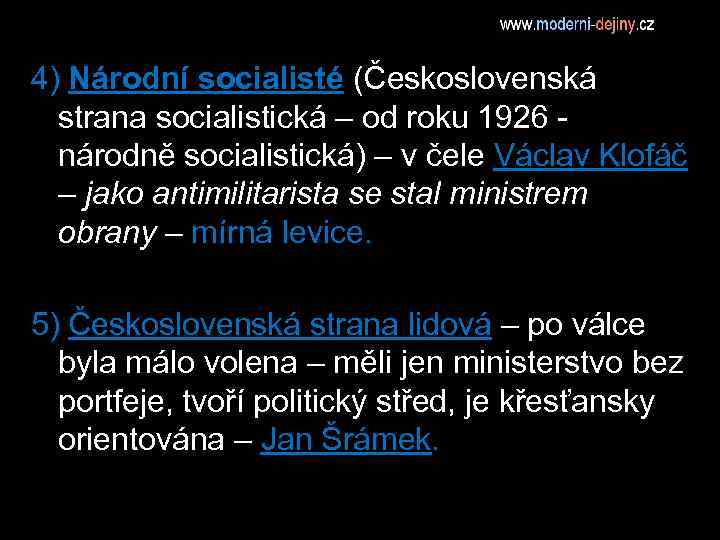 4) Národní socialisté (Československá strana socialistická – od roku 1926 - národně socialistická) –
