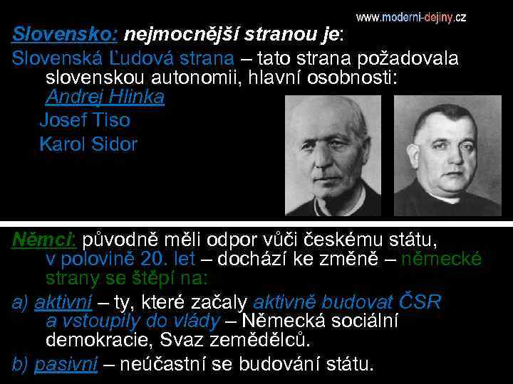 Slovensko: nejmocnější stranou je: Slovenská Ľudová strana – tato strana požadovala slovenskou autonomii, hlavní