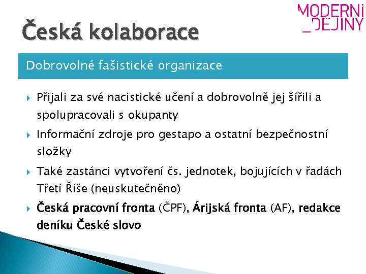 Česká kolaborace Dobrovolné fašistické organizace Přijali za své nacistické učení a dobrovolně jej šířili